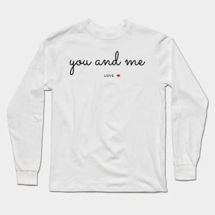 You and Me- Love -Love Quotes Long Sleeve T-Shirt